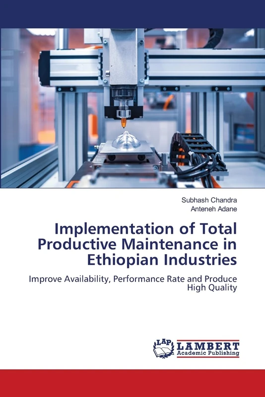 Implementation of Total Productive Maintenance in Ethiopian Industries: Improve Availability, Performance Rate and Produce High Quality