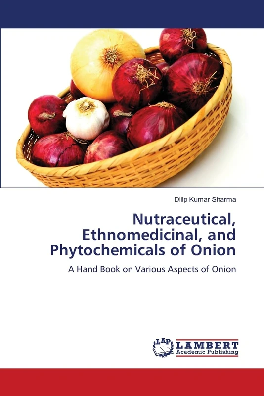 Nutraceutical, Ethnomedicinal, and Phytochemicals of Onion: A Hand Book on Various Aspects of Onion