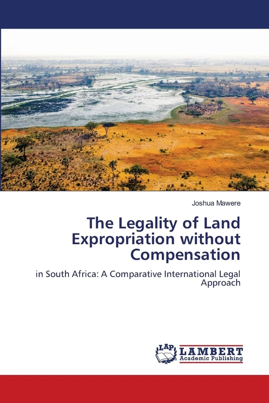 The Legality of Land Expropriation without Compensation: in South Africa: A Comparative International Legal Approach