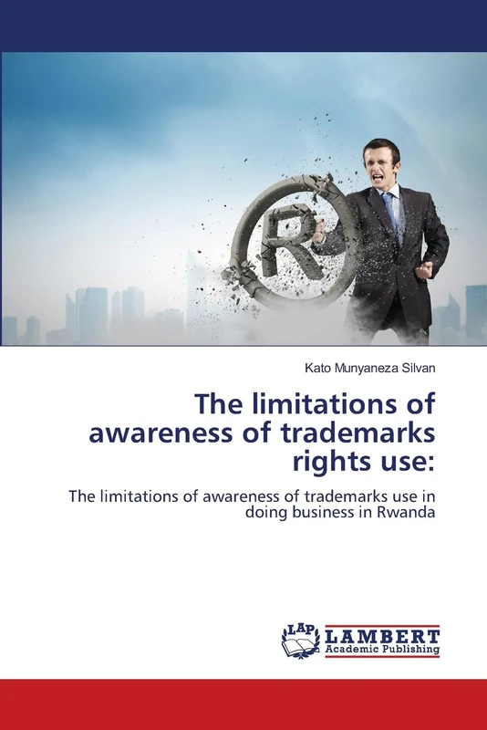 The limitations of awareness of trademarks rights use:: The limitations of awareness of trademarks use in doing business in Rwanda