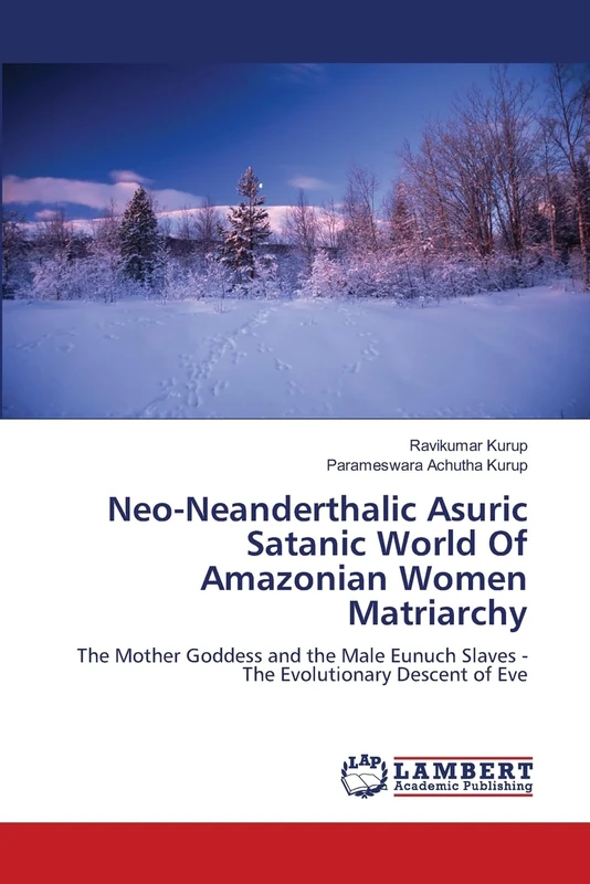 Neo-Neanderthalic Asuric Satanic World Of Amazonian Women Matriarchy: The Mother Goddess and the Male Eunuch Slaves - The Evolutionary Descent of Eve