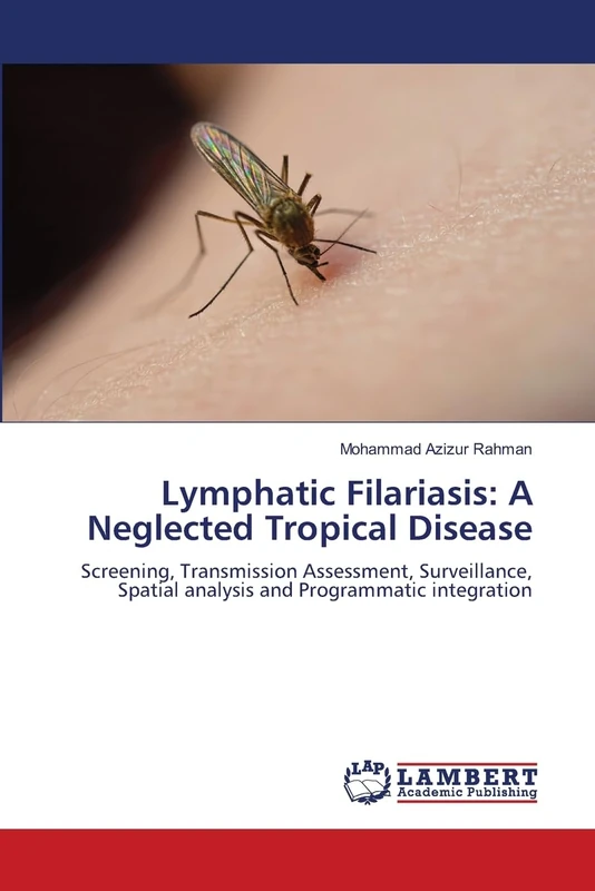 Lymphatic Filariasis: A Neglected Tropical Disease: Screening, Transmission Assessment, Surveillance, Spatial analysis and Programmatic integration
