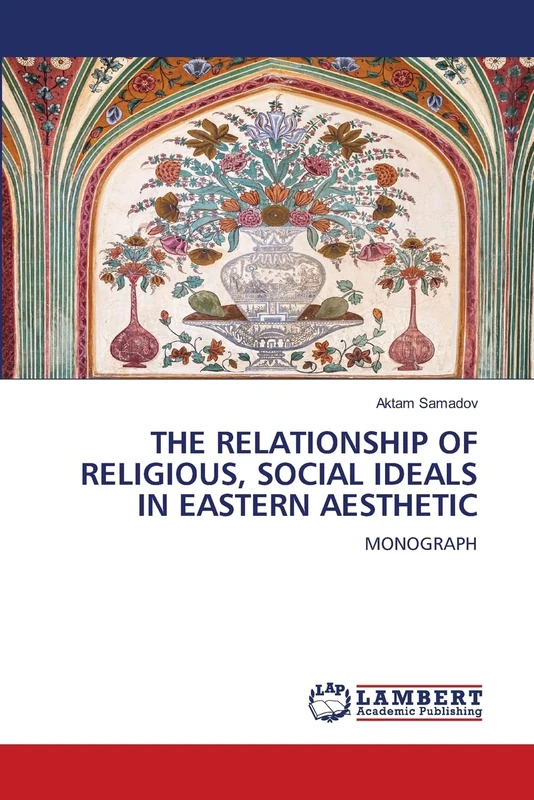 THE RELATIONSHIP OF RELIGIOUS, SOCIAL IDEALS IN EASTERN AESTHETIC: MONOGRAPH