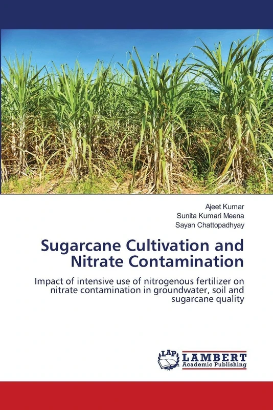 Sugarcane Cultivation and Nitrate Contamination: Impact of intensive use of nitrogenous fertilizer on nitrate contamination in groundwater, soil and sugarcane quality