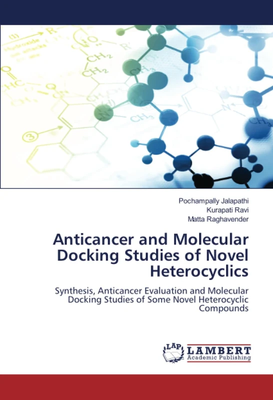 Anticancer and Molecular Docking Studies of Novel Heterocyclics: Synthesis, Anticancer Evaluation and Molecular Docking Studies of Some Novel Heterocyclic Compounds