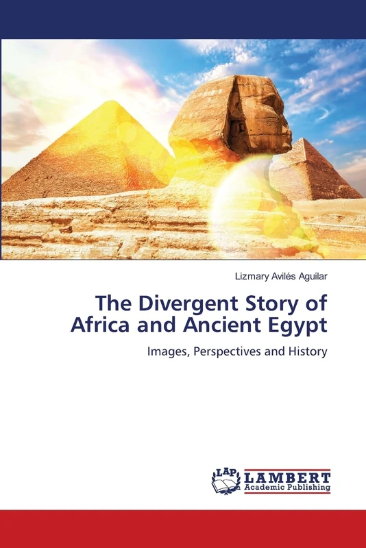 The Divergent Story of Africa and Ancient Egypt: Images, Perspectives and History