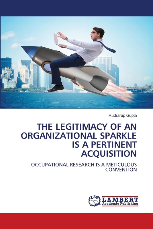 THE LEGITIMACY OF AN ORGANIZATIONAL SPARKLE IS A PERTINENT ACQUISITION: OCCUPATIONAL RESEARCH IS A METICULOUS CONVENTION