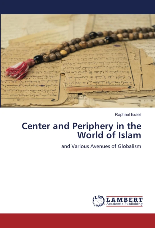 Center and Periphery in the World of Islam: and Various Avenues of Globalism