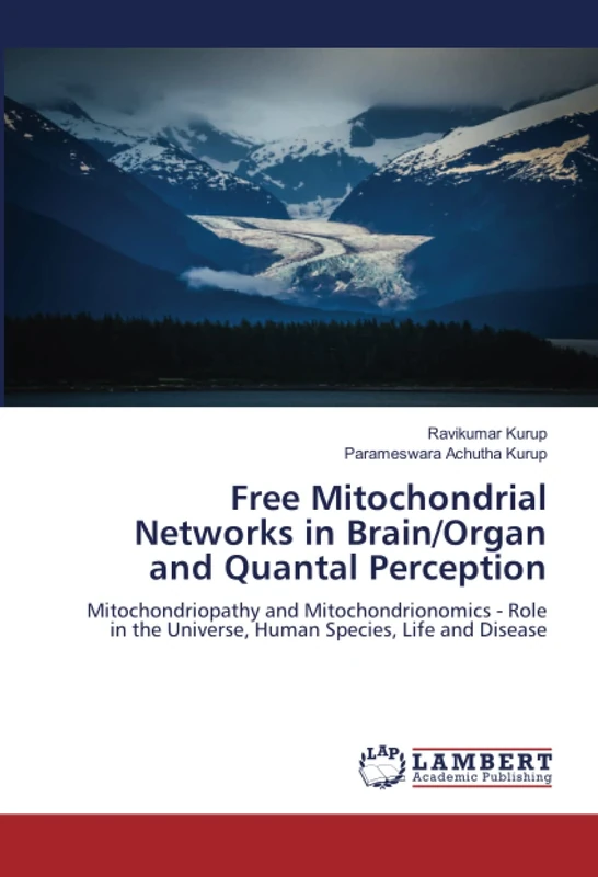 Free Mitochondrial Networks in Brain/Organ and Quantal Perception: Mitochondriopathy and Mitochondrionomics - Role in the Universe, Human Species, Life and Disease - Image 1