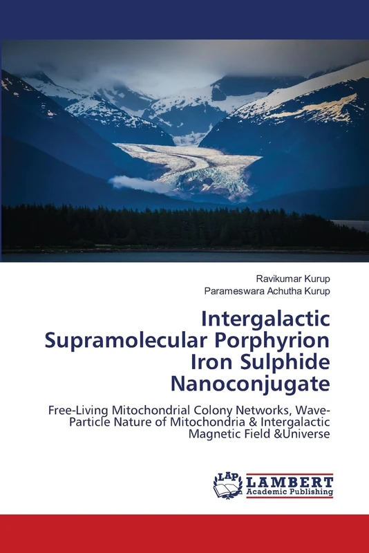 Intergalactic Supramolecular Porphyrion Iron Sulphide Nanoconjugate: Free-Living Mitochondrial Colony Networks, Wave-Particle Nature of Mitochondria & Intergalactic Magnetic Field &Universe