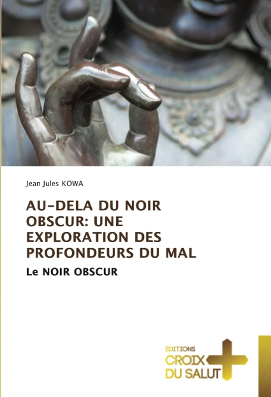 AU-DELA DU NOIR OBSCUR: UNE EXPLORATION DES PROFONDEURS DU MAL: Le NOIR OBSCUR