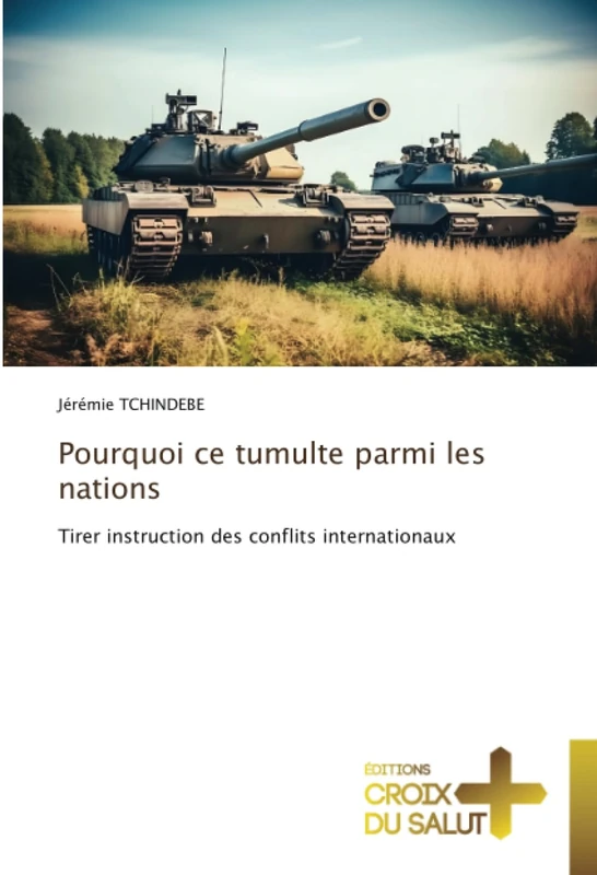 Pourquoi ce tumulte parmi les nations: Tirer instruction des conflits internationaux - Image 1