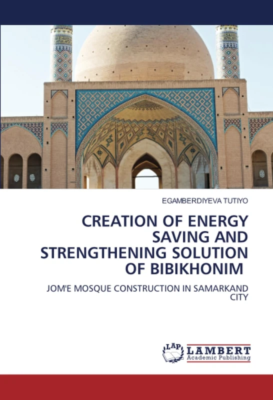 CREATION OF ENERGY SAVING AND STRENGTHENING SOLUTION OF BIBIKHONIM: JOM'E MOSQUE CONSTRUCTION IN SAMARKAND CITY