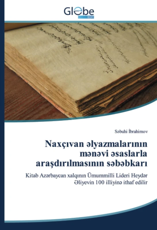 Naxçıvan əlyazmalarının mənəvi əsaslarla araşdırılmasının səbəbkarı: Kitab Azərbaycan xalqının Ümummilli Lideri Heydər Əliyevin 100 illiyinə ithaf ... Heyd¿r ¿liyevin 100 illiyin¿ ithaf edilir - Image 1