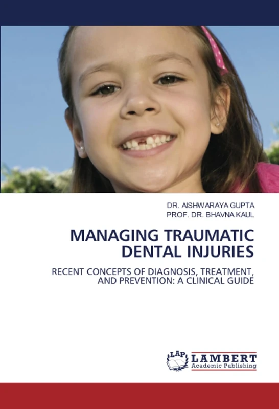 MANAGING TRAUMATIC DENTAL INJURIES: RECENT CONCEPTS OF DIAGNOSIS, TREATMENT, AND PREVENTION: A CLINICAL GUIDE