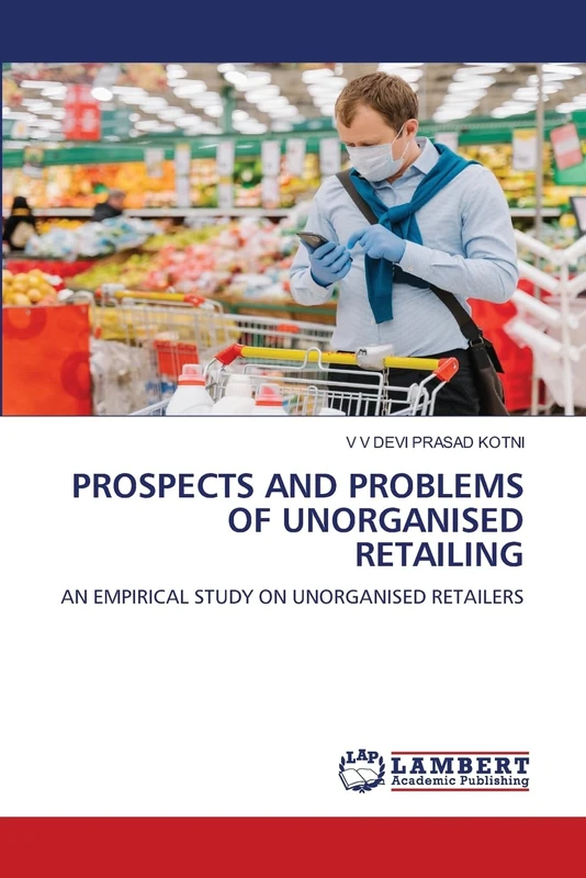 PROSPECTS AND PROBLEMS OF UNORGANISED RETAILING: AN EMPIRICAL STUDY ON UNORGANISED RETAILERS