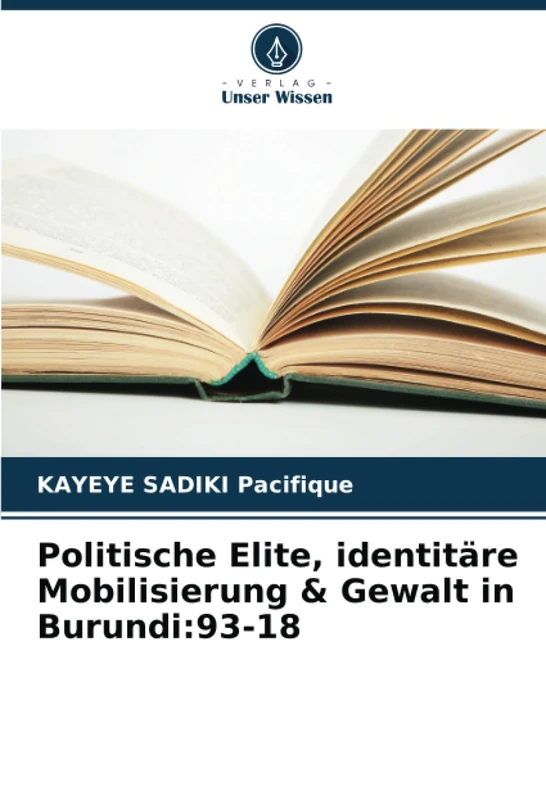 Politische Elite, identitäre Mobilisierung & Gewalt in Burundi:93-18