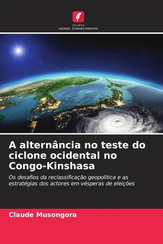 A alternância no teste do ciclone ocidental no Congo-Kinshasa: Os desafios da reclassificação geopolítica e as estratégias dos actores em vésperas de eleições