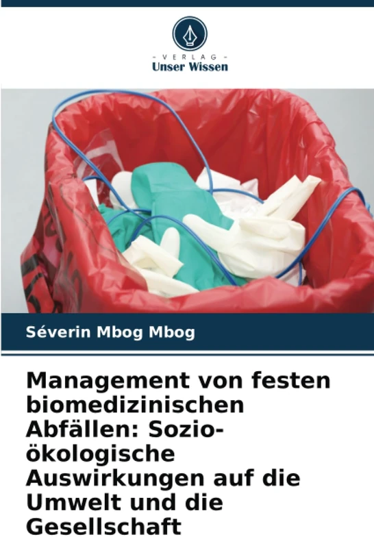 Management von festen biomedizinischen Abfällen: Sozio-ökologische Auswirkungen auf die Umwelt und die Gesellschaft