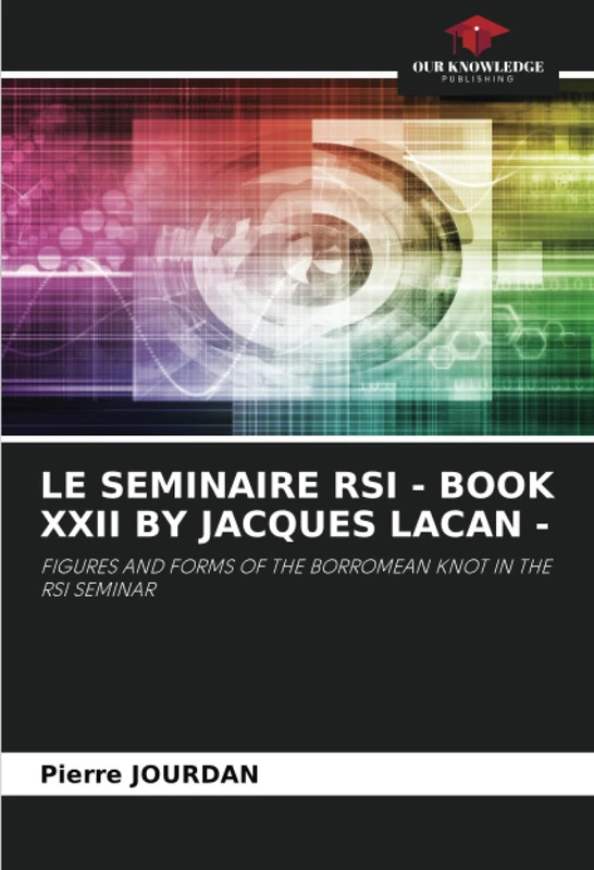 LE SEMINAIRE RSI - BOOK XXII BY JACQUES LACAN -: FIGURES AND FORMS OF THE BORROMEAN KNOT IN THE RSI SEMINAR