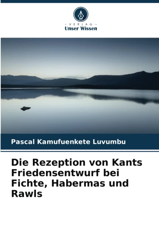 Die Rezeption von Kants Friedensentwurf bei Fichte, Habermas und Rawls