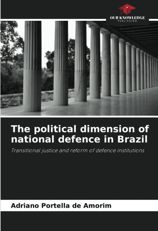 The political dimension of national defence in Brazil: Transitional justice and reform of defence institutions