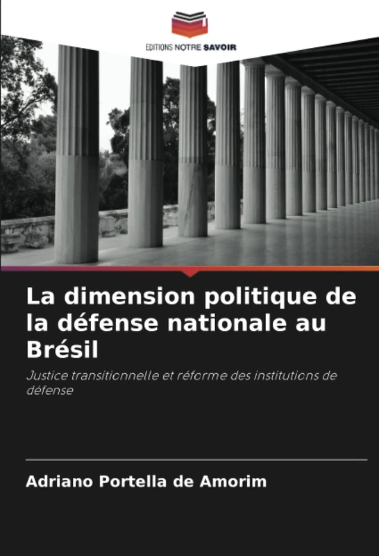 La dimension politique de la défense nationale au Brésil: Justice transitionnelle et réforme des institutions de défense