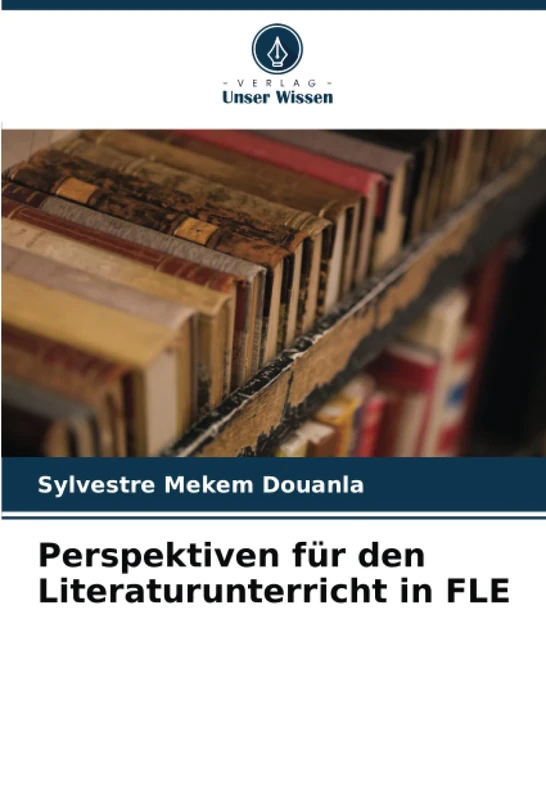 Perspektiven für den Literaturunterricht in FLE