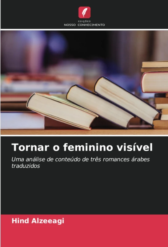 Tornar o feminino visível: Uma análise de conteúdo de três romances árabes traduzidos