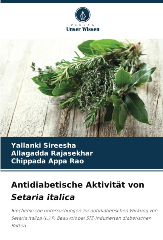 Antidiabetische Aktivität von Setaria italica: Biochemische Untersuchungen zur antidiabetischen Wirkung von Setaria italica (L.) P. Beauvois bei STZ-induzierten diabetischen Ratten