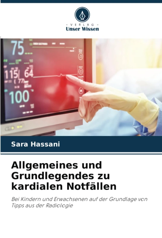 Allgemeines und Grundlegendes zu kardialen Notfällen: Bei Kindern und Erwachsenen auf der Grundlage von Tipps aus der Radiologie
