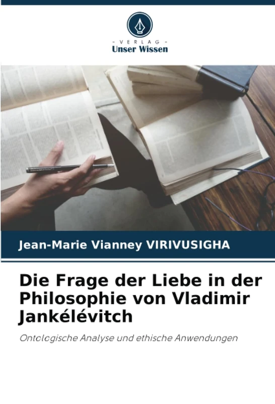 Die Frage der Liebe in der Philosophie von Vladimir Jankélévitch: Ontologische Analyse und ethische Anwendungen