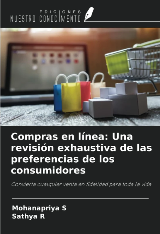 Compras en línea: Una revisión exhaustiva de las preferencias de los consumidores: Convierta cualquier venta en fidelidad para toda la vida