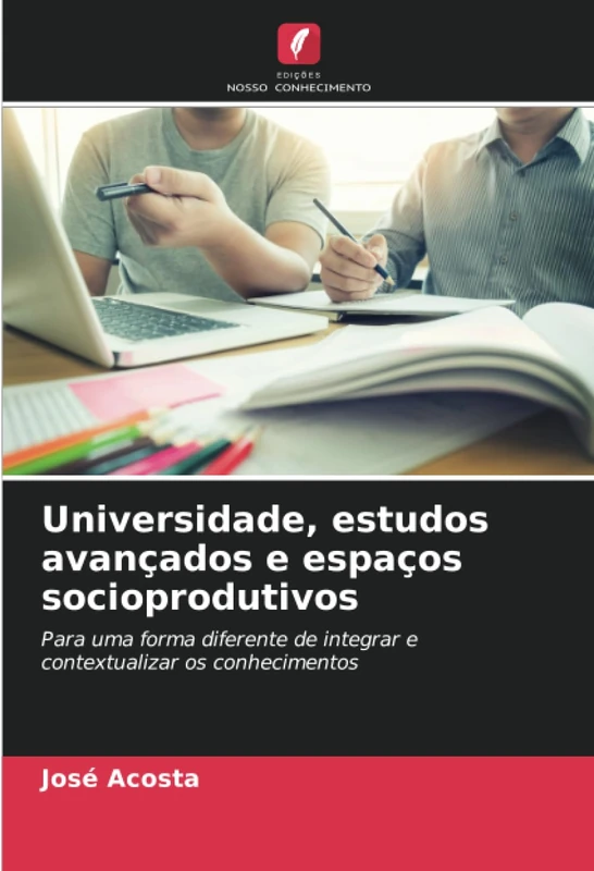 Universidade, estudos avançados e espaços socioprodutivos: Para uma forma diferente de integrar e contextualizar os conhecimentos