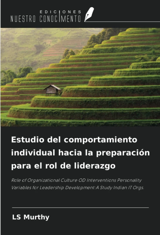 Estudio del comportamiento individual hacia la preparación para el rol de liderazgo: Role of Organizational Culture OD Interventions Personality ... Development:A Study Indian IT Orgs.