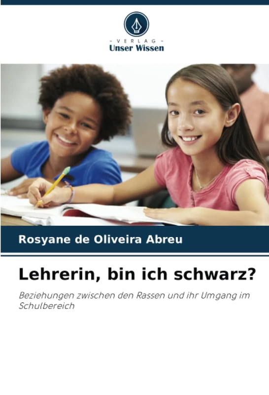 Lehrerin, bin ich schwarz?: Beziehungen zwischen den Rassen und ihr Umgang im Schulbereich