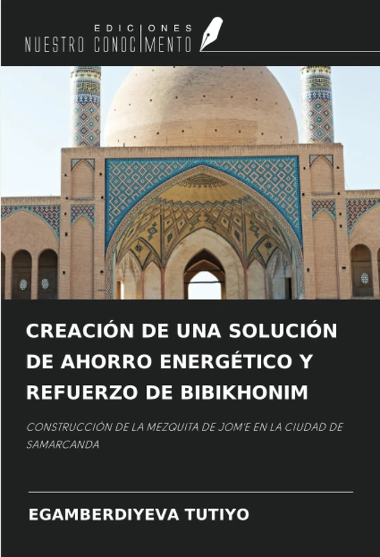 CREACIÓN DE UNA SOLUCIÓN DE AHORRO ENERGÉTICO Y REFUERZO DE BIBIKHONIM: CONSTRUCCIÓN DE LA MEZQUITA DE JOM'E EN LA CIUDAD DE SAMARCANDA - Image 1
