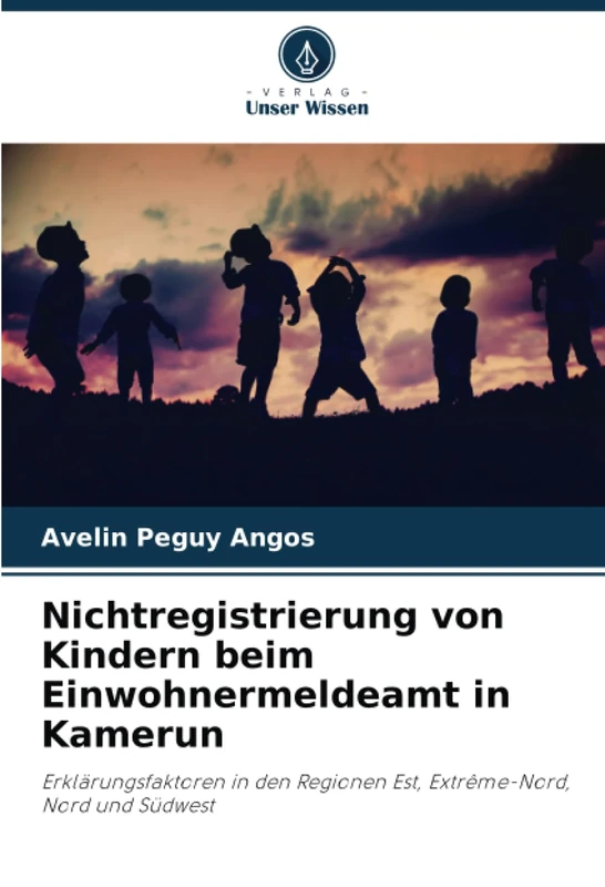Nichtregistrierung von Kindern beim Einwohnermeldeamt in Kamerun: Erklärungsfaktoren in den Regionen Est, Extrême-Nord, Nord und Südwest