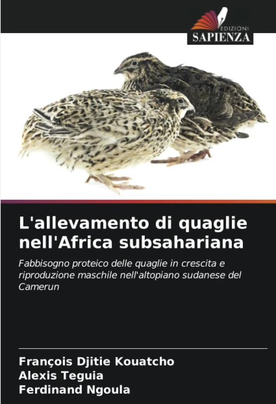 L'allevamento di quaglie nell'Africa subsahariana: Fabbisogno proteico delle quaglie in crescita e riproduzione maschile nell'altopiano sudanese del Camerun