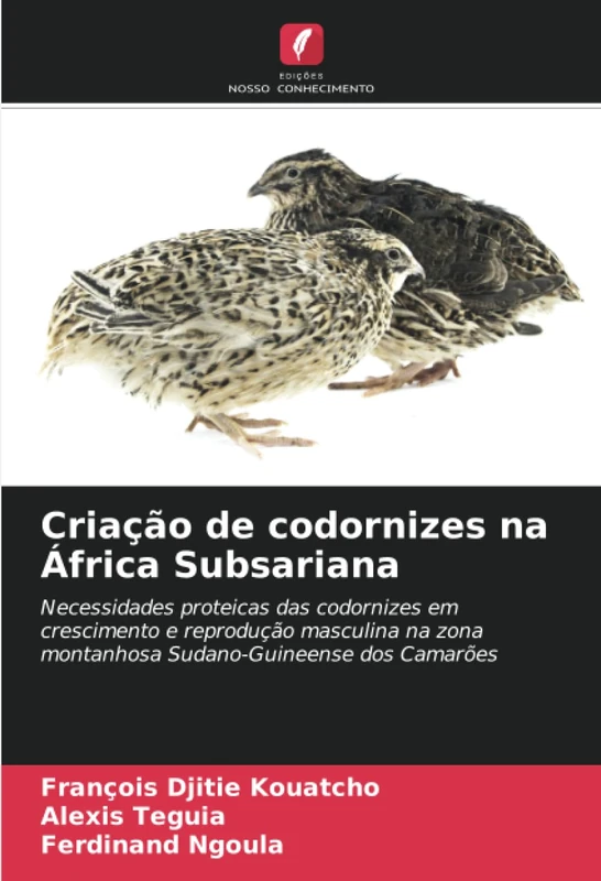 Criação de codornizes na África Subsariana: Necessidades proteicas das codornizes em crescimento e reprodução masculina na zona montanhosa Sudano-Guineense dos Camarões