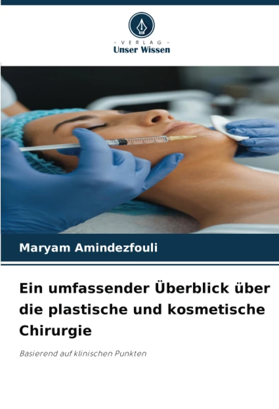 Ein umfassender Überblick über die plastische und kosmetische Chirurgie: Basierend auf klinischen Punkten