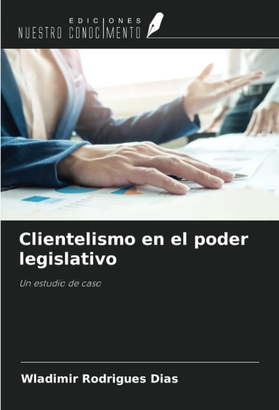 Clientelismo en el poder legislativo: Un estudio de caso