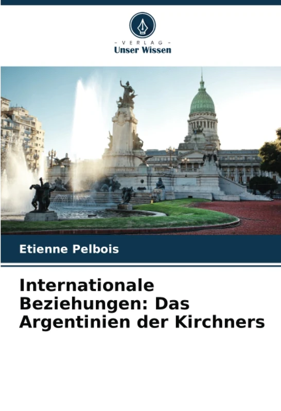 Internationale Beziehungen: Das Argentinien der Kirchners