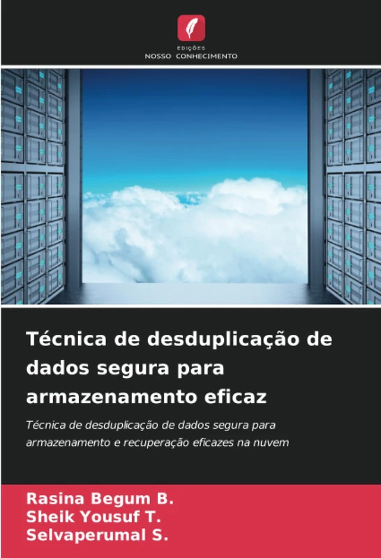 Técnica de desduplicação de dados segura para armazenamento eficaz: Técnica de desduplicação de dados segura para armazenamento e recuperação eficazes na nuvem