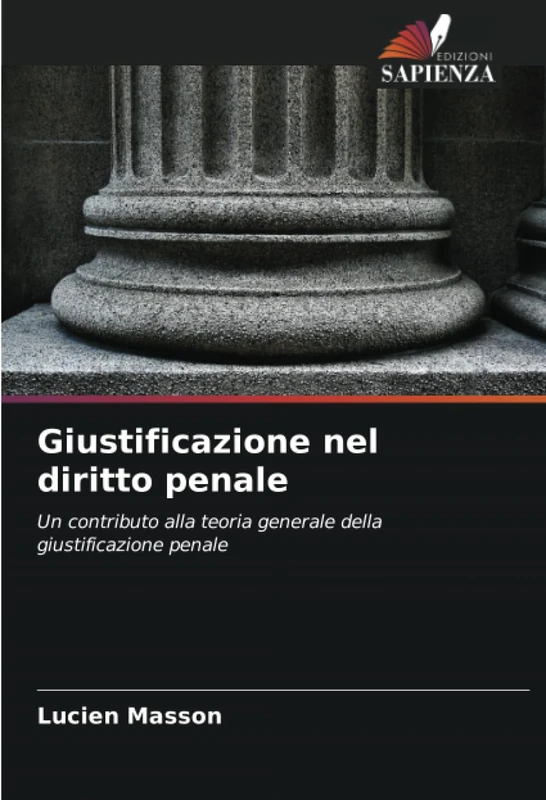 Giustificazione nel diritto penale: Un contributo alla teoria generale della giustificazione penale
