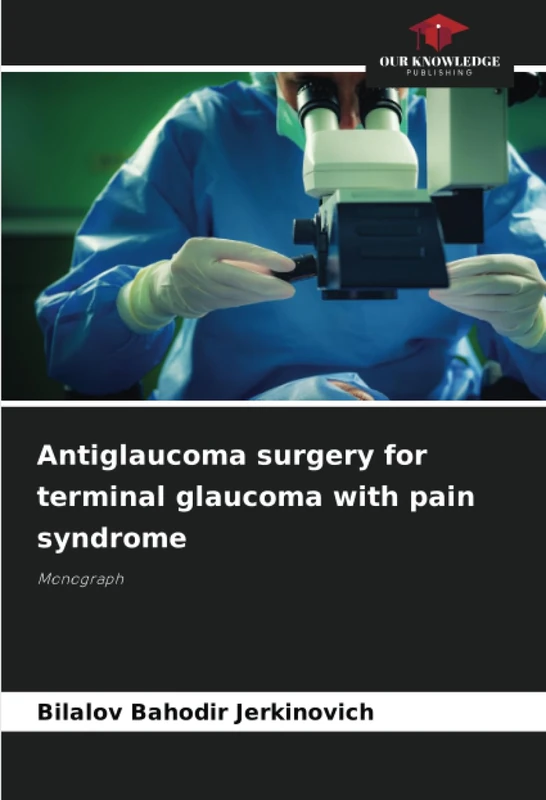 Antiglaucoma surgery for terminal glaucoma with pain syndrome: Monograph