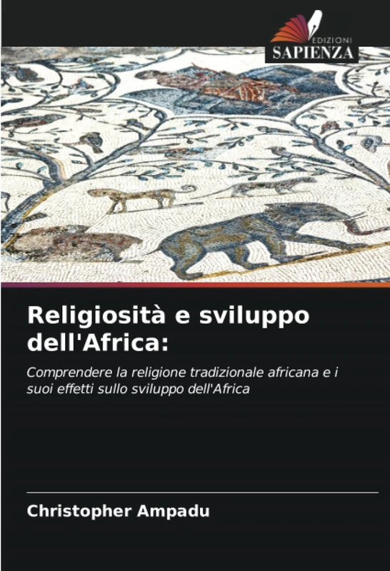 Religiosità e sviluppo dell'Africa:: Comprendere la religione tradizionale africana e i suoi effetti sullo sviluppo dell'Africa