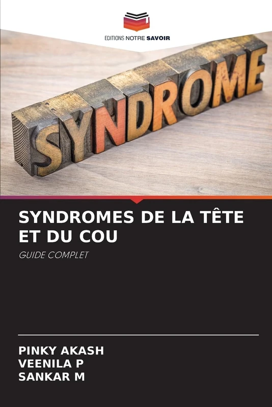 Syndromes de la Tête Et Du Cou: GUIDE COMPLET
