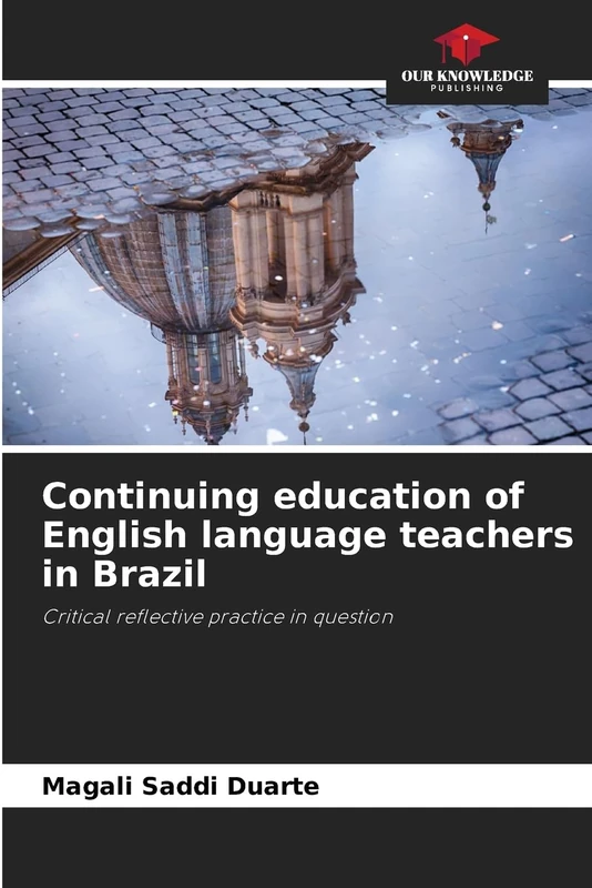 Continuing education of English language teachers in Brazil: Critical reflective practice in question