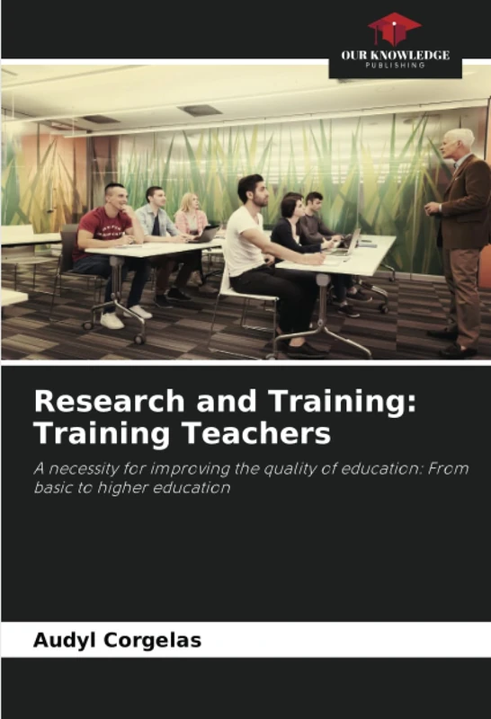 Research and Training: Training Teachers: A necessity for improving the quality of education: From basic to higher education